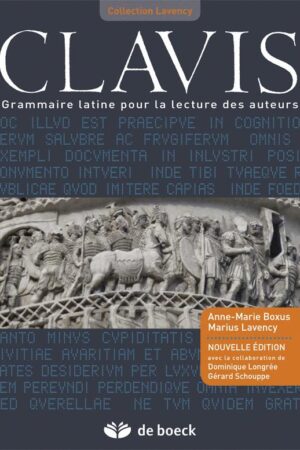 Clavis - Grammaire latine pour la lecture des auteurs