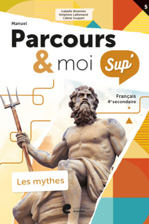 Parcours & moi SUP' 4 Manuel 5: Les mythes