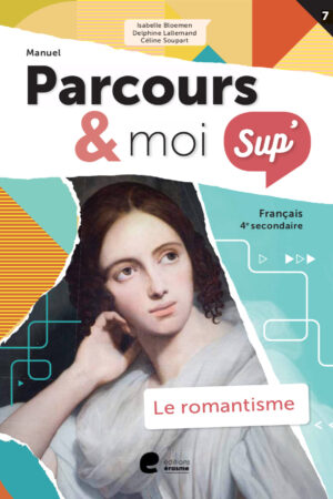 Parcours & moi SUP' 4 Manuel 7: Le romantisme