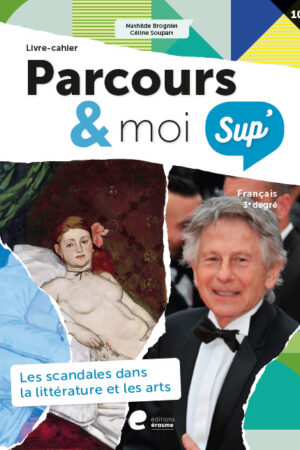 Parcours & moi SUP' 3e degré Livrecahier 10: Les scandales dans la littérature et les arts